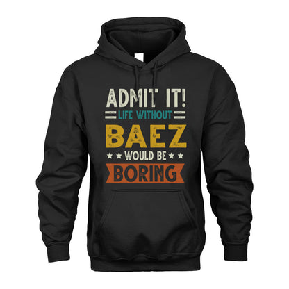 BAEZ HH88-K2–Personalized Funny Quote Apparel “Life Without NAME Would Be Boring”