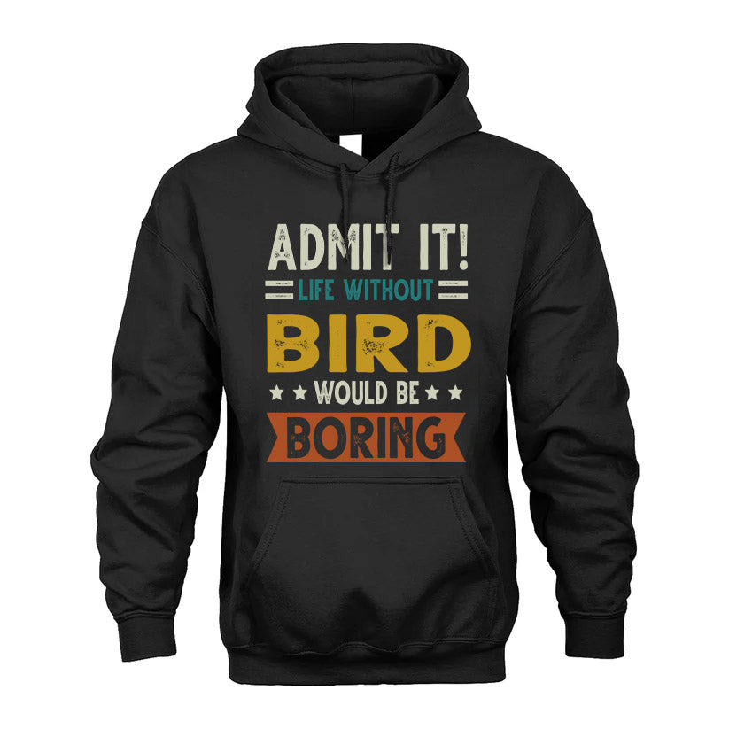 BIRD HH88-K2–Personalized Funny Quote Apparel “Life Without NAME Would Be Boring”