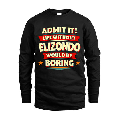 ELIZONDO HH88-K2-106–Personalized Funny Quote Apparel “Life Without NAME Would Be Boring”