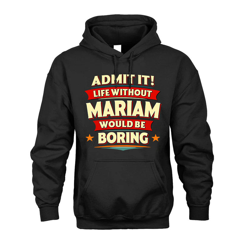 MARIAM HH88-K2-106–Personalized Funny Quote Apparel “Life Without NAME Would Be Boring”