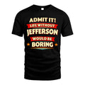 JEFFERSON HH88-K2-106–Personalized Funny Quote Apparel “Life Without NAME Would Be Boring”