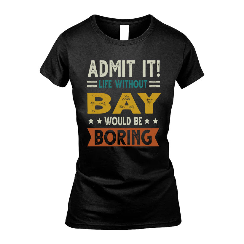 BAY HH88-K2–Personalized Funny Quote Apparel “Life Without NAME Would Be Boring”