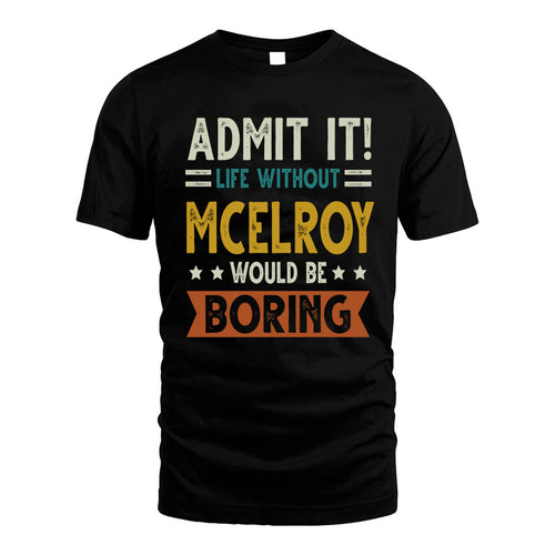 MCELROY HH88-K2–Personalized Funny Quote Apparel “Life Without NAME Would Be Boring”