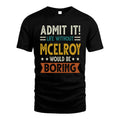 MCELROY HH88-K2–Personalized Funny Quote Apparel “Life Without NAME Would Be Boring”