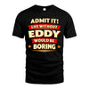 EDDY HH88-K2-106–Personalized Funny Quote Apparel “Life Without NAME Would Be Boring”