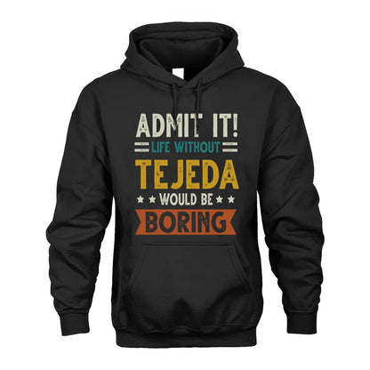 TEJEDA HH88-K2–Personalized Funny Quote Apparel “Life Without NAME Would Be Boring”