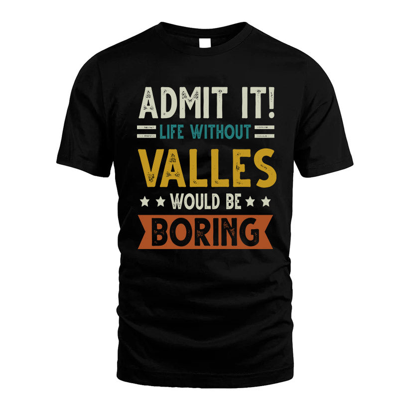 VALLES HH88-K2–Personalized Funny Quote Apparel “Life Without NAME Would Be Boring”