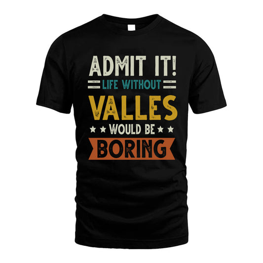 VALLES HH88-K2–Personalized Funny Quote Apparel “Life Without NAME Would Be Boring”