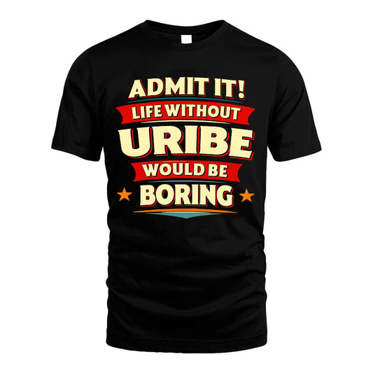 URIBE HH88-K2-106–Personalized Funny Quote Apparel “Life Without NAME Would Be Boring”