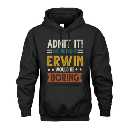 ERWIN HH88-K2–Personalized Funny Quote Apparel “Life Without NAME Would Be Boring”