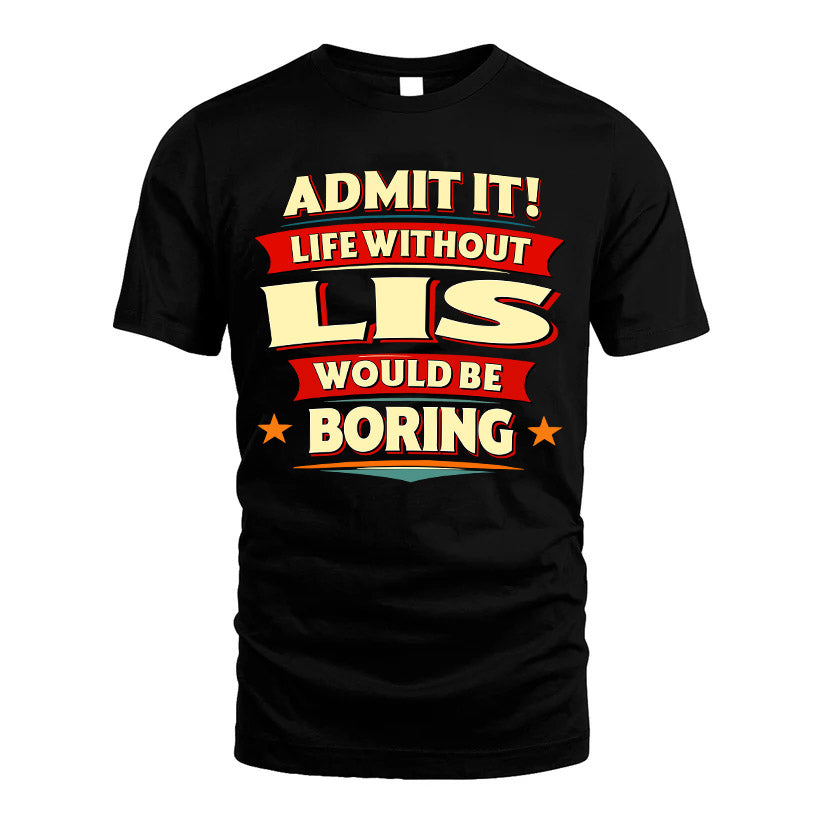 LIS HH88-K2-106–Personalized Funny Quote Apparel “Life Without NAME Would Be Boring”