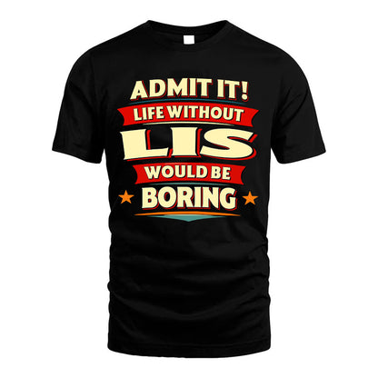 LIS HH88-K2-106–Personalized Funny Quote Apparel “Life Without NAME Would Be Boring”