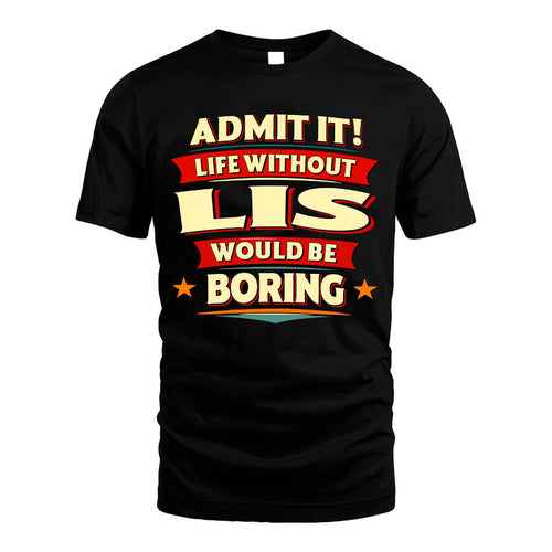 LIS HH88-K2-106–Personalized Funny Quote Apparel “Life Without NAME Would Be Boring”