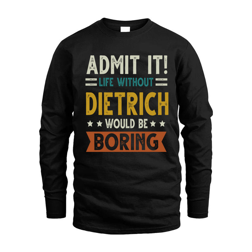 DIETRICH HH88-K2–Personalized Funny Quote Apparel “Life Without NAME Would Be Boring”