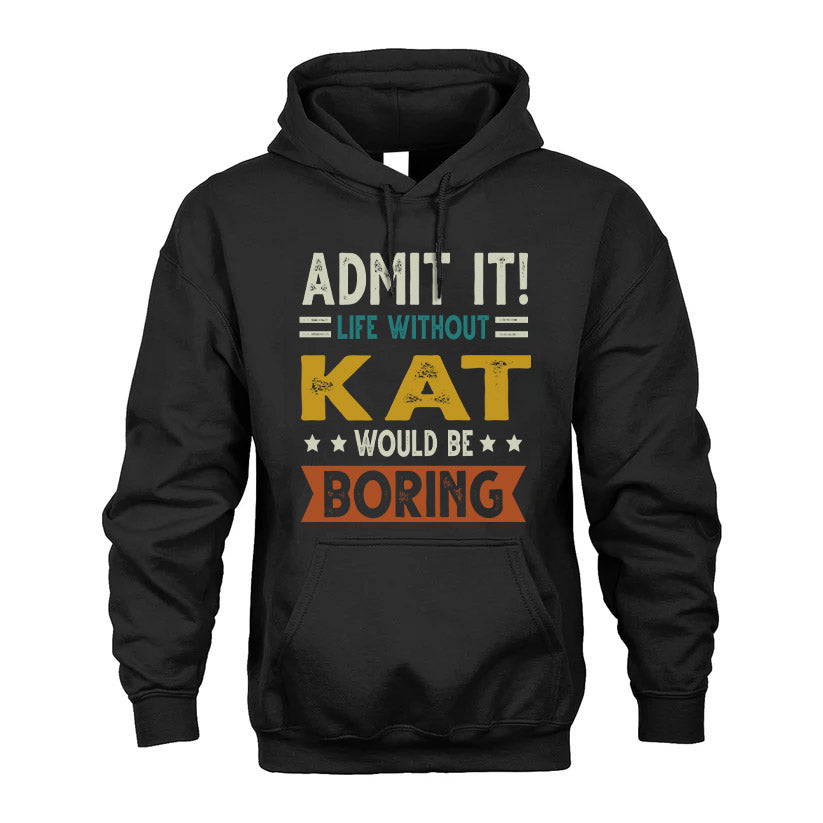 KAT HH88-K2–Personalized Funny Quote Apparel “Life Without NAME Would Be Boring”