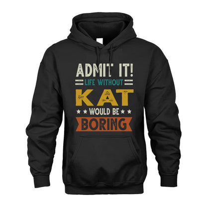 KAT HH88-K2–Personalized Funny Quote Apparel “Life Without NAME Would Be Boring”