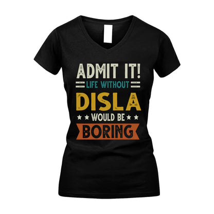 DISLA HH88-K2–Personalized Funny Quote Apparel “Life Without NAME Would Be Boring”
