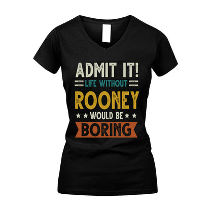 ROONEY HH88-K2–Personalized Funny Quote Apparel “Life Without NAME Would Be Boring”