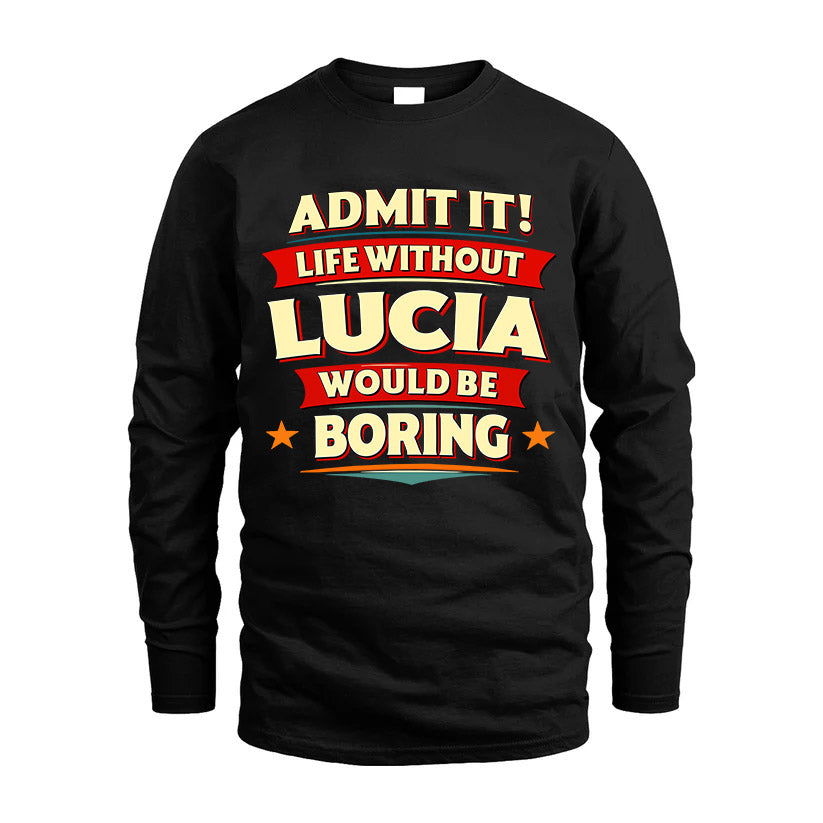 LUCIA HH88-K2-106–Personalized Funny Quote Apparel “Life Without NAME Would Be Boring”