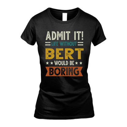 BERT HH88-K2–Personalized Funny Quote Apparel “Life Without NAME Would Be Boring”