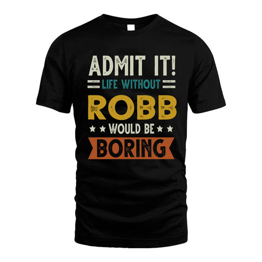GI HH88-K2–Personalized Funny Quote Apparel “Life Without NAME Would Be Boring”