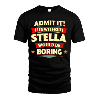 STELLA HH88-K2-106–Personalized Funny Quote Apparel “Life Without NAME Would Be Boring”