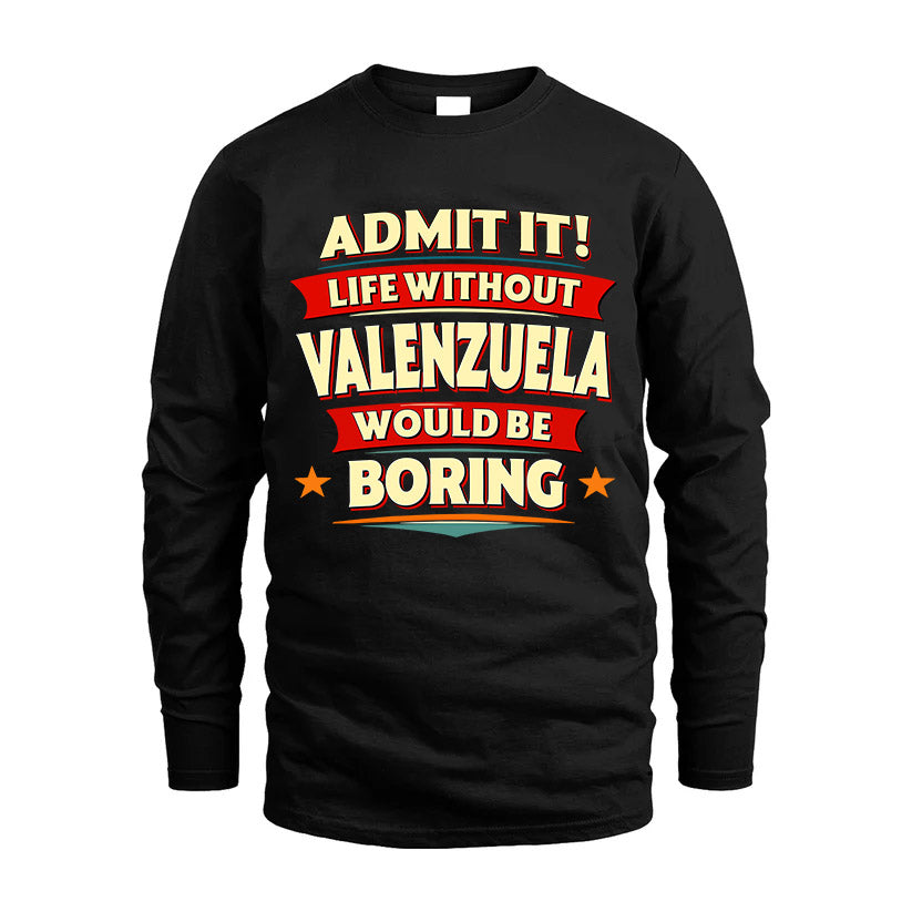 VALENZUELA HH88-K2-106–Personalized Funny Quote Apparel “Life Without NAME Would Be Boring”