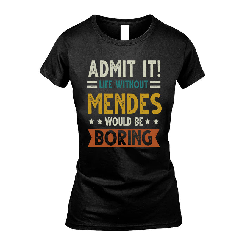 MENDES HH88-K2–Personalized Funny Quote Apparel “Life Without NAME Would Be Boring”