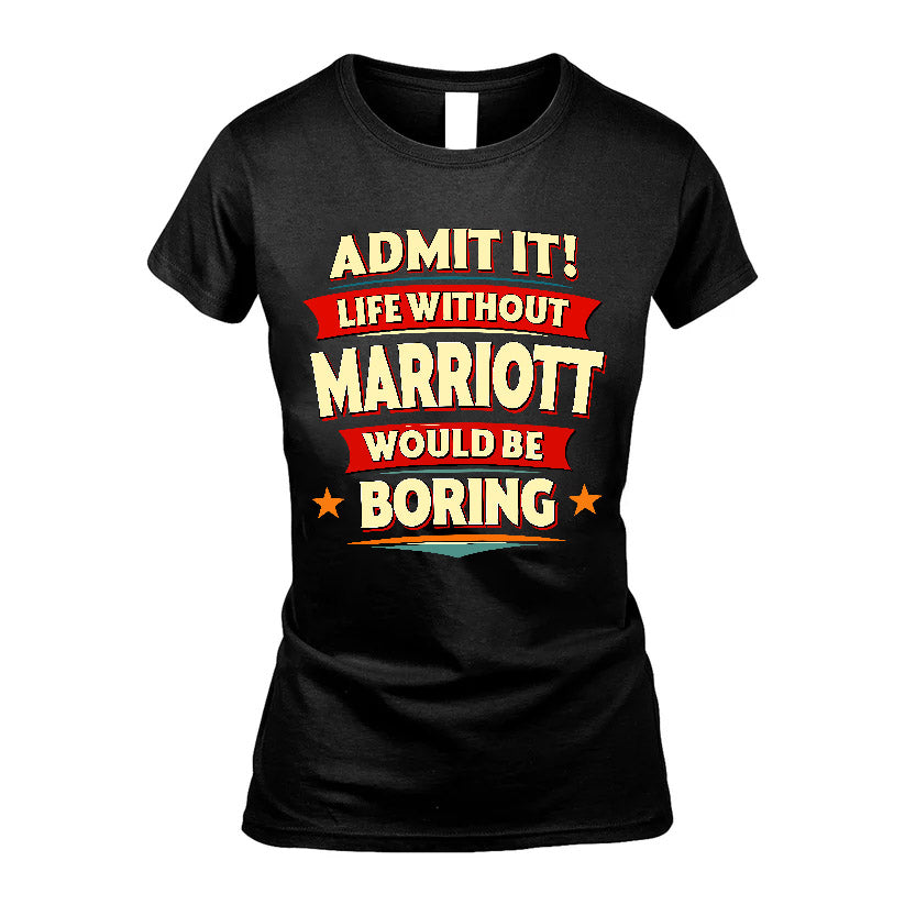 MARRIOTT HH88-K2-106–Personalized Funny Quote Apparel “Life Without NAME Would Be Boring”