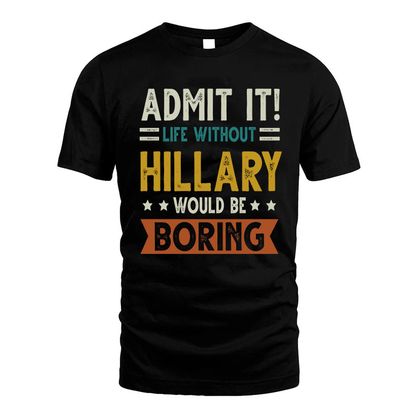 HILLARY HH88-K2–Personalized Funny Quote Apparel “Life Without NAME Would Be Boring”