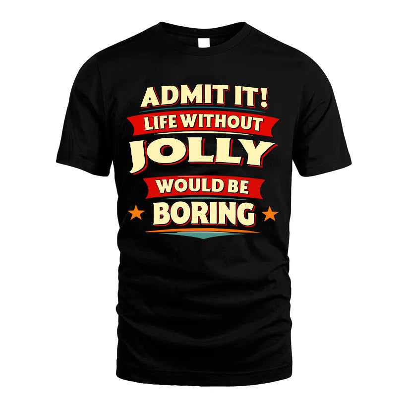 JOLLY HH88-K2-106–Personalized Funny Quote Apparel “Life Without NAME Would Be Boring”