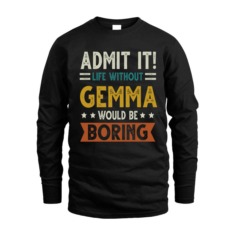 GEMMA HH88-K2–Personalized Funny Quote Apparel “Life Without NAME Would Be Boring”