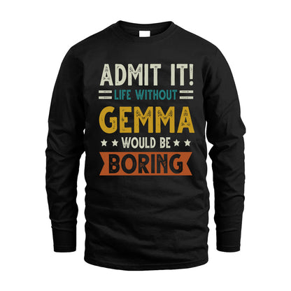 GEMMA HH88-K2–Personalized Funny Quote Apparel “Life Without NAME Would Be Boring”