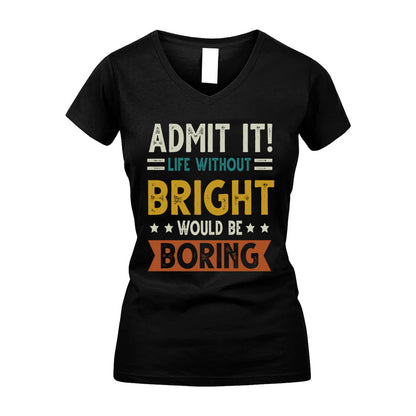 BRIGHT HH88-K2–Personalized Funny Quote Apparel “Life Without NAME Would Be Boring”