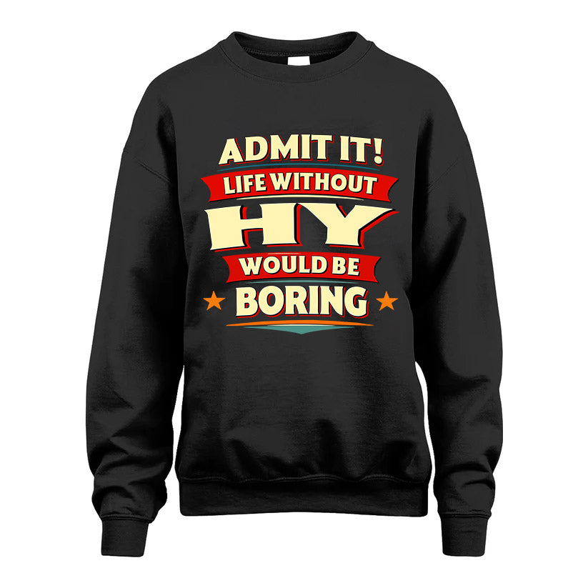 HY HH88-K2-106–Personalized Funny Quote Apparel “Life Without NAME Would Be Boring”