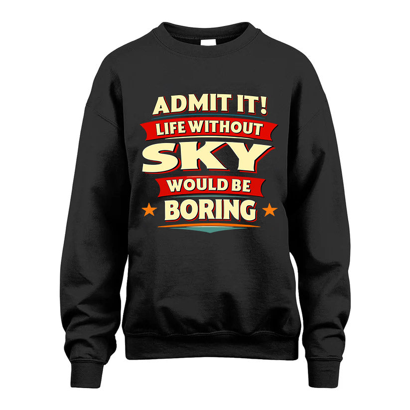 SKY HH88-K2-106–Personalized Funny Quote Apparel “Life Without NAME Would Be Boring”