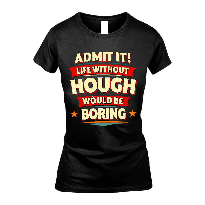 HOUGH HH88-K2-106–Personalized Funny Quote Apparel “Life Without NAME Would Be Boring”