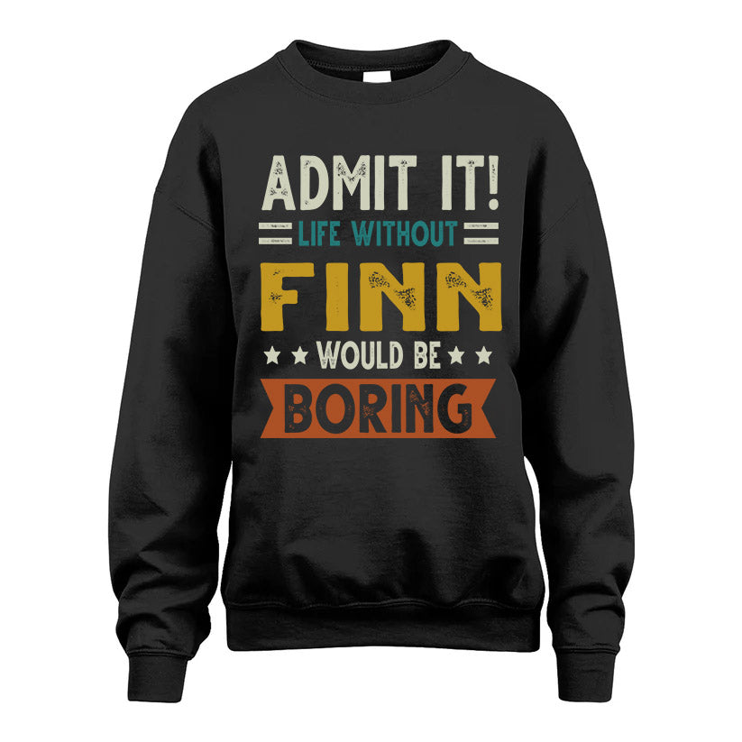 FINN HH88-K2–Personalized Funny Quote Apparel “Life Without NAME Would Be Boring”