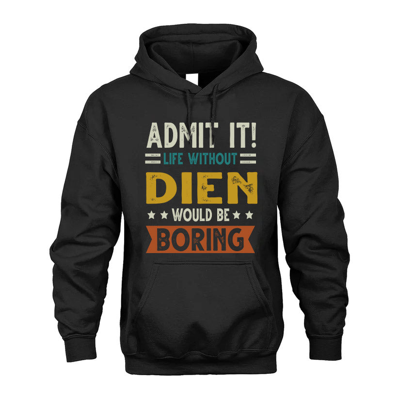 DIEN HH88-K2–Personalized Funny Quote Apparel “Life Without NAME Would Be Boring”