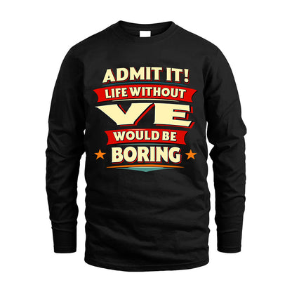 VE HH88-K2-106–Personalized Funny Quote Apparel “Life Without NAME Would Be Boring”