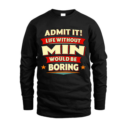 MIN HH88-K2-106–Personalized Funny Quote Apparel “Life Without NAME Would Be Boring”