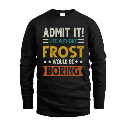 FROST HH88-K2–Personalized Funny Quote Apparel “Life Without NAME Would Be Boring”