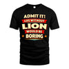 LION HH88-K2-106–Personalized Funny Quote Apparel “Life Without NAME Would Be Boring”