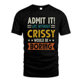 CRISSY HH88-K2–Personalized Funny Quote Apparel “Life Without NAME Would Be Boring”
