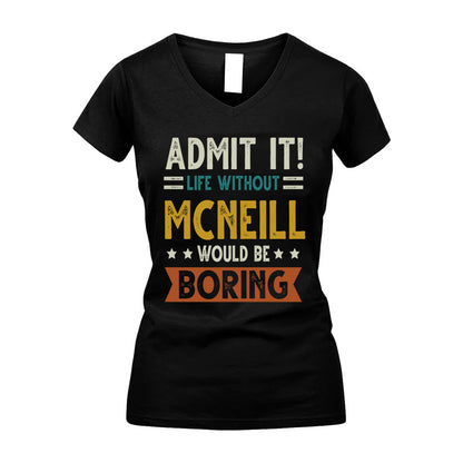 MCNEILL HH88-K2–Personalized Funny Quote Apparel “Life Without NAME Would Be Boring”