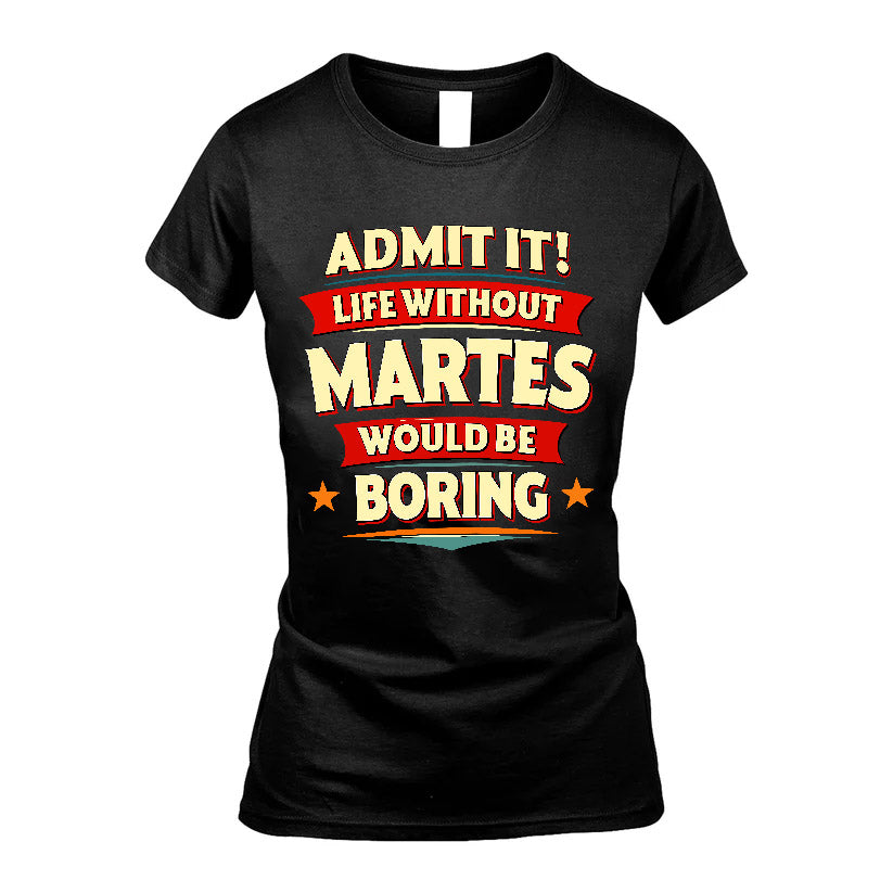 MARTES HH88-K2-106–Personalized Funny Quote Apparel “Life Without NAME Would Be Boring”