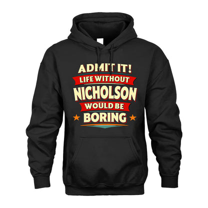 NICHOLSON HH88-K2-106–Personalized Funny Quote Apparel “Life Without NAME Would Be Boring”