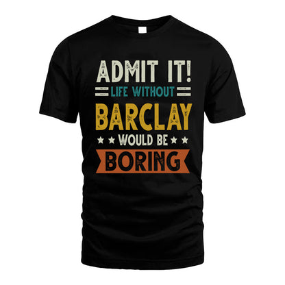 BARCLAY HH88-K2–Personalized Funny Quote Apparel “Life Without NAME Would Be Boring”