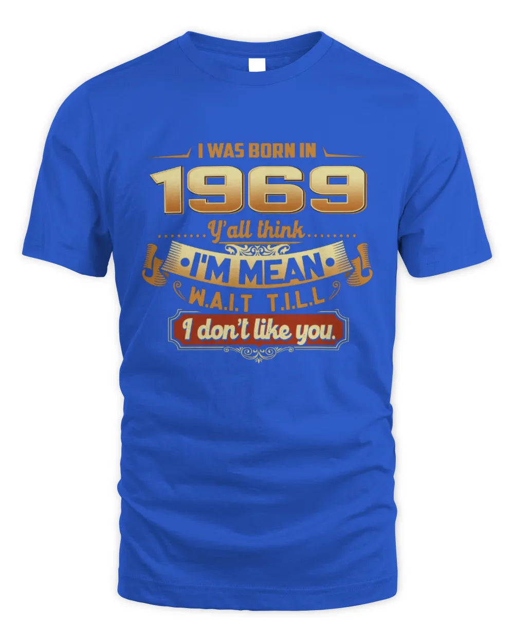1969 HH89-K2 – Funny Birth Year Attitude Quote T-Shirt - Unisex Standard T-Shirt - Royal
