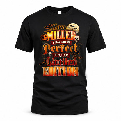 MILLER HH-F008 – Personalized Name Halloween Shirt – “I May Not Be Perfect, But I Am Limited Edition” Custom Apparel